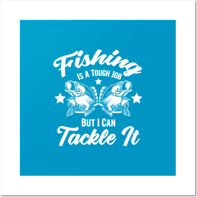 Fishing is a tough job but i can tackle it, fishing gift Wall Art by Myteeshirts